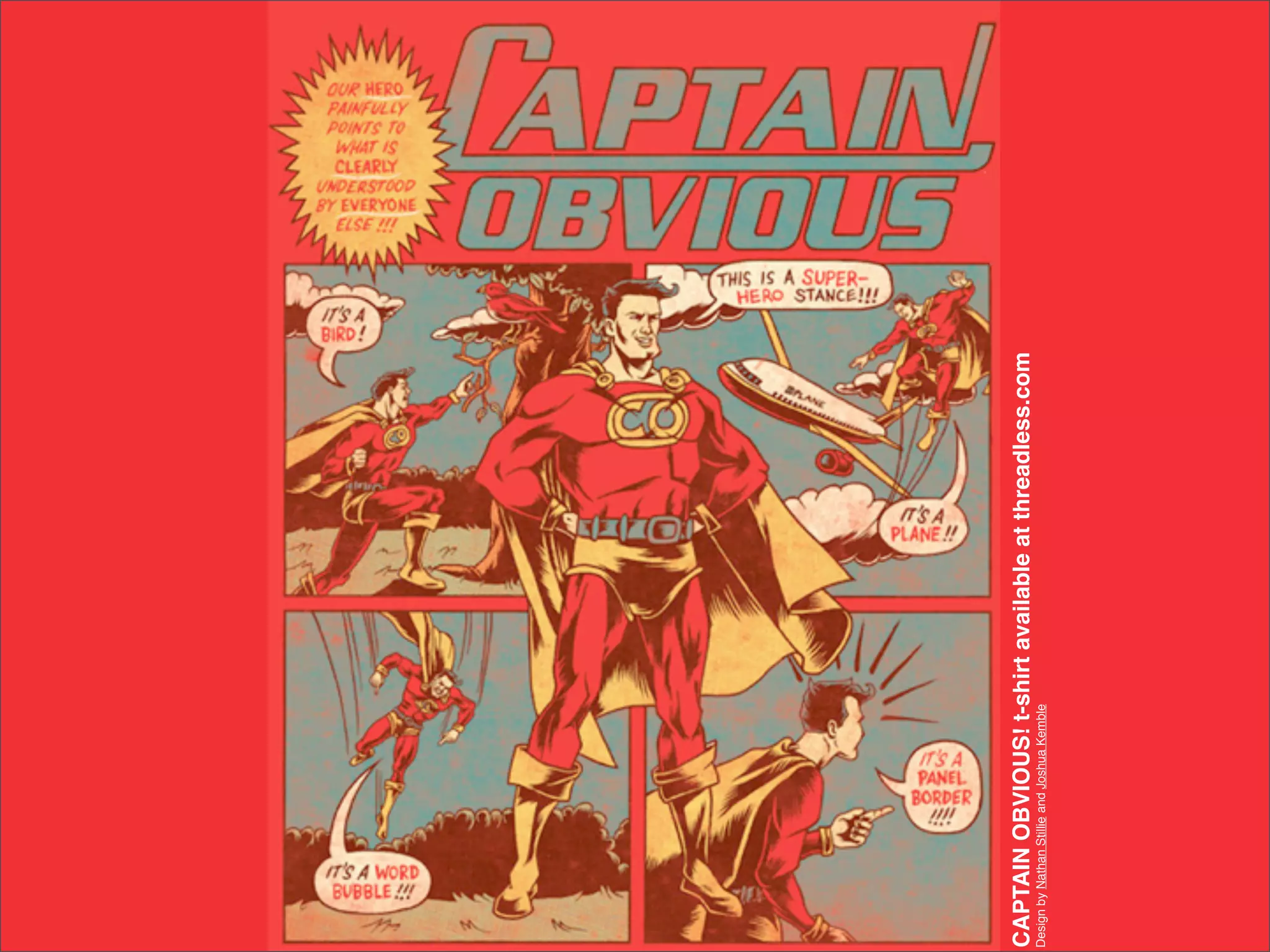 CAPTAIN OBVIOUS! t-shirt available at threadless.com
Design by Nathan Stillie and Joshua Kemble
 