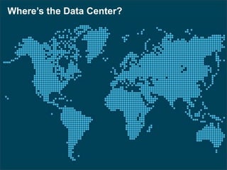 Where’s the Data Center?
 