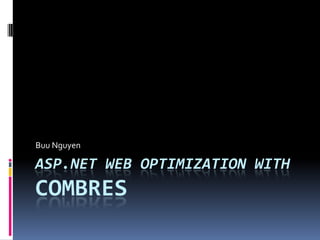 ASP.NET Web Optimization withCOMBRES Buu Nguyen 