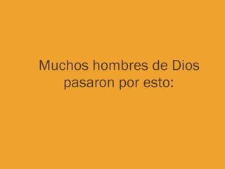 Muchos hombres de Dios pasaron por esto: 