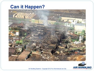 Can it Happen?




       Air Handling Systems - Copyright 2012 For informational use only
 