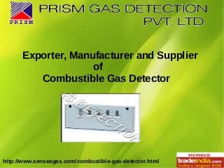 http://www.senseagas.com/combustible-gas-detector.html
Exporter, Manufacturer and Supplier
of
Combustible Gas Detector
 