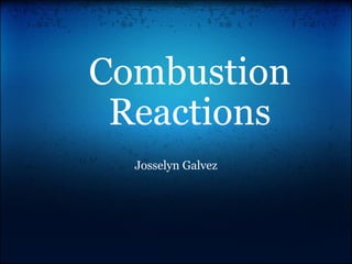 Combustion Reactions Josselyn Galvez 