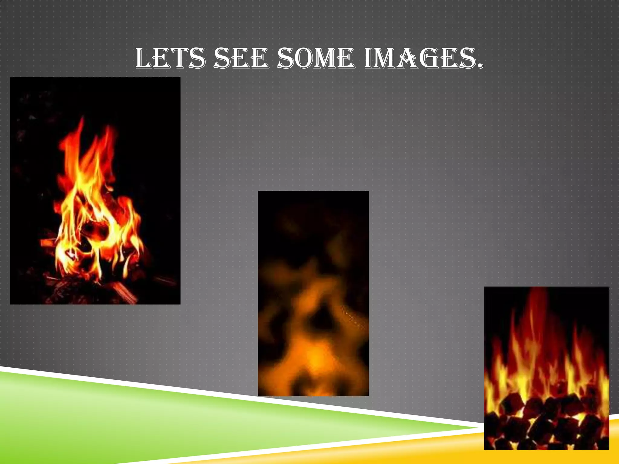 LETS SEE SOME IMAGES.
 