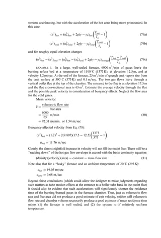 The point C is postulated to lie midway between the point x0 where entrainment begins
( _
m
mx ¼ _
m
m0), according to Eq. (5), and the point P where the envelope of an unconﬁned jet
would strike the wall. From Eq. (5),
x0 ¼
d0
0:32
r0
ra
 1=2
ð67Þ
Assuming a jet angle of 9.7
, the jet strikes the wall at a distance xP, which, relative to the
duct diameter D, is given by
xP ¼ 2:925D ð68Þ
Thus, xC is given by
xC ¼
1
2
xP þ
d0
0:32
r0
ra
 1=2
 #
ð69Þ
A parameter o is then deﬁned:
o ¼
d0
D
r0
ra
 1=2
ð70Þ
hence
xC ¼
1
2
xP þ
Do
0:32
 
ð71aÞ
¼ D 1:467 þ
o
0:64
	 

ð71bÞ
_
m
mr
_
m
m0
¼
0:47
o
 0:5 ð72Þ
For the case where a secondary air ﬂow of mass ﬂow _
m
ma but a negligible momentum is
introduced (as in a kiln), it is assumed that the secondary air is entrained by the primary jet
ﬂow before any recirculating gas is entrained. For this situation, an equivalent nozzle
diameter d0 is calculated as
d0
0 ¼
2ð _
m
m0 þ _
m
maÞ
ðpr0m0 
u
u0Þ1=2
ð73Þ
Equation (72) still holds, but now the left side is _
m
mr=ð _
m
m0 þ _
m
mrÞ, and o0
is given by
o0
¼
_
m
ma þ _
m
m0
_
m
m0
 
d0
0
D
r0
ra
 1=2
ð74Þ
The theory then gives the position N, where recirculation entrainment begins (xN ), and the
position C, which is the core of the recirculation eddy (xC), as
xN ¼ 3:125o0
D ð75aÞ
and
xC ¼ 1:56ðo0
þ 0:94ÞD ð75bÞ
 