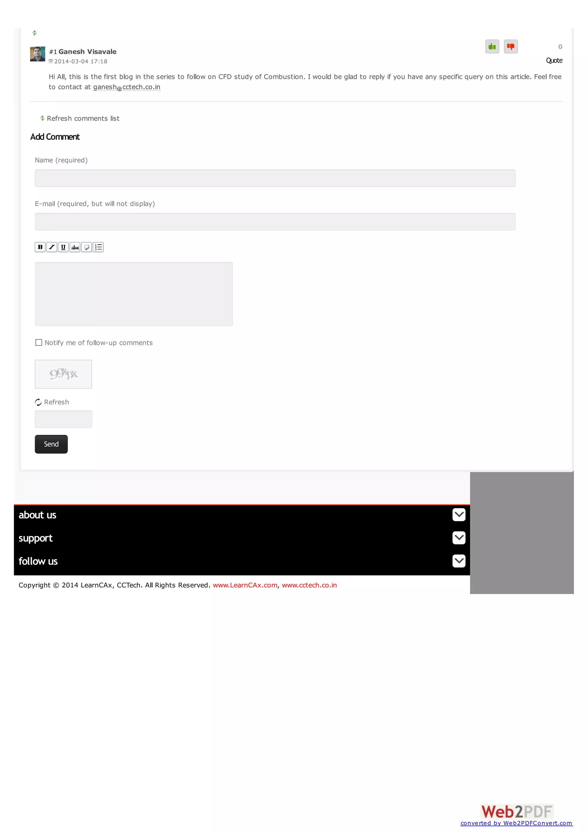 #1 Ganesh Visavale
2014-03-04 17:18

0

Quote

Hi All, this is the first blog in the series to follow on CFD study of Combustion. I would be glad to reply if you have any specific query on this article. Feel free
to contact at ganesh cctech.co.in

Refresh comments list

Add Comment
Name (required)

E-mail (required, but will not display)

Notify me of follow-up comments

Refresh

Send

about us
support
follow us
Copyright © 2014 LearnCAx, CCTech. All Rights Reserved. www.LearnCAx.com, www.cctech.co.in

converted by Web2PDFConvert.com

 