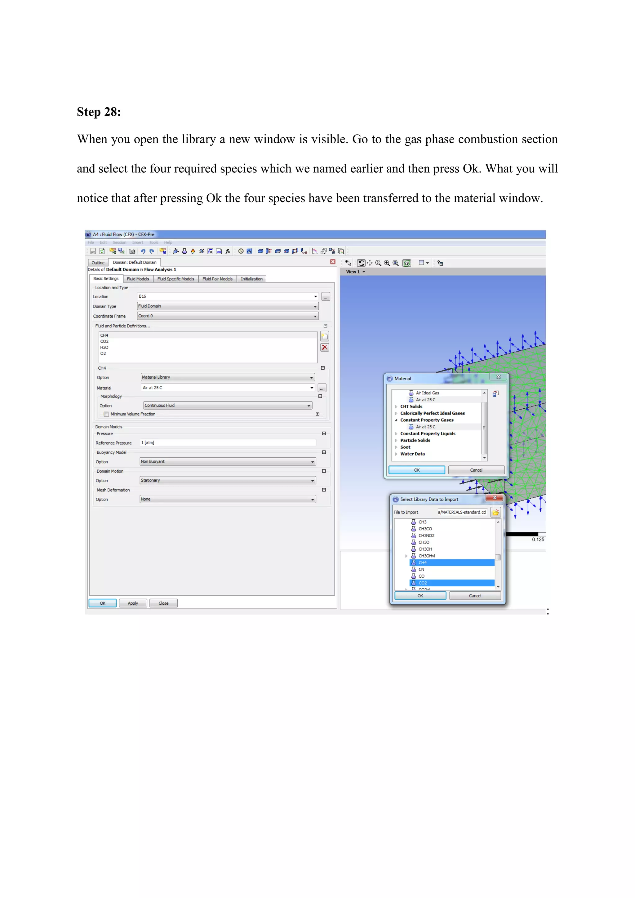 Step 28: 
When you open the library a new window is visible. Go to the gas phase combustion section and select the four required species which we named earlier and then press Ok. What you will notice that after pressing Ok the four species have been transferred to the material window. 
: 
 