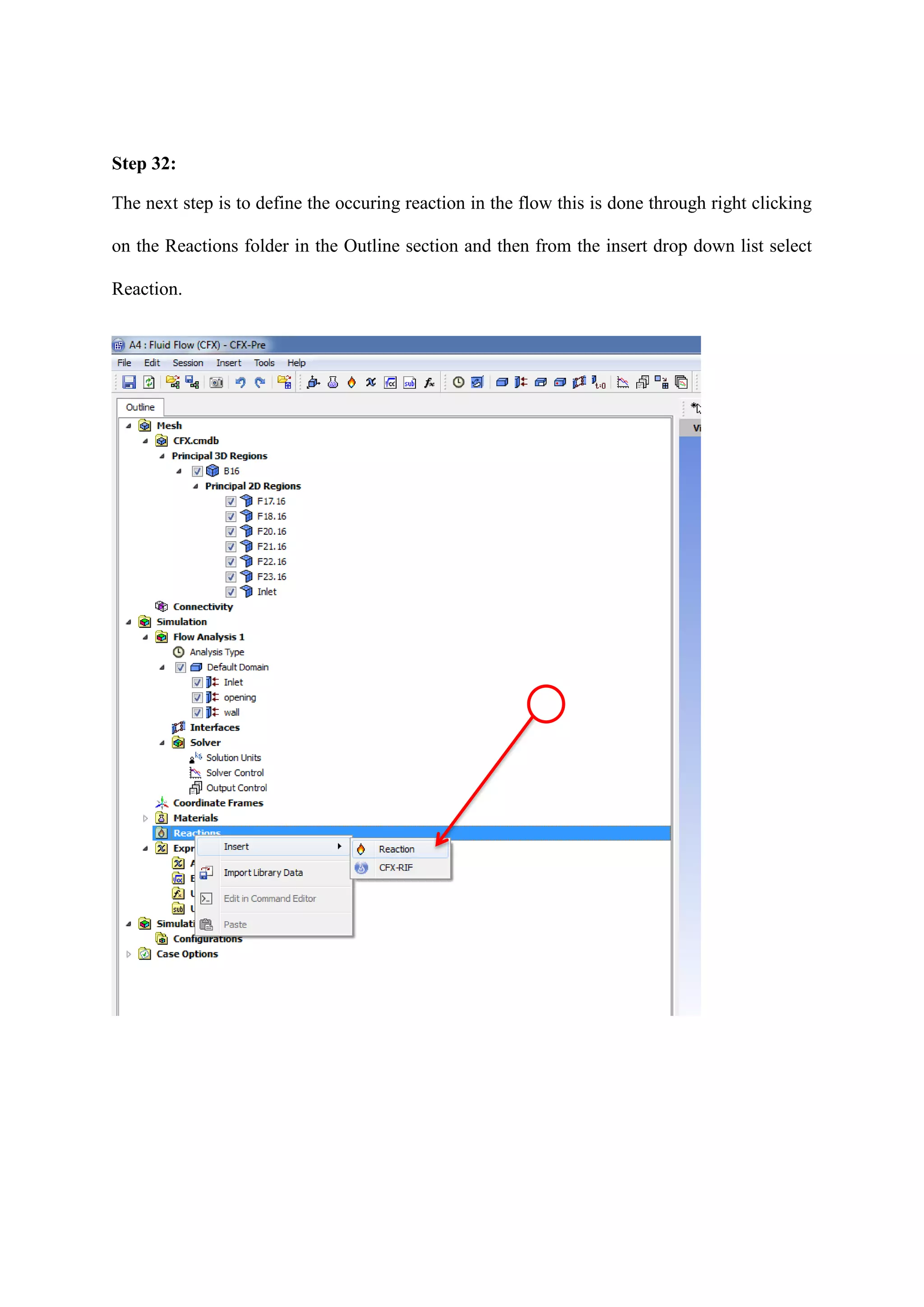 Step 32: 
The next step is to define the occuring reaction in the flow this is done through right clicking on the Reactions folder in the Outline section and then from the insert drop down list select Reaction. 
 