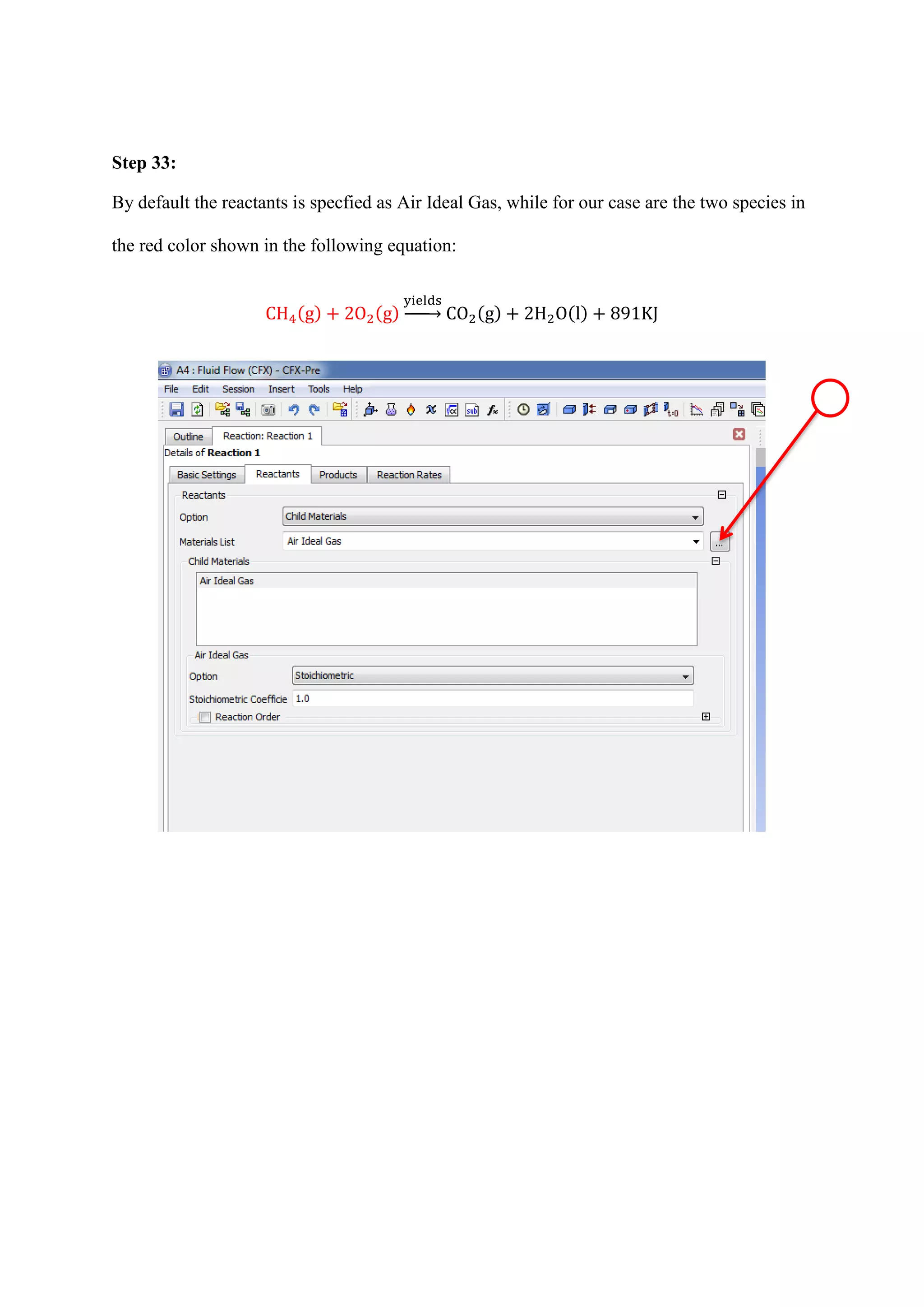 Step 33: 
By default the reactants is specfied as Air Ideal Gas, while for our case are the two species in the red color shown in the following equation: ( ) ( ) → ( ) ( ) 
 