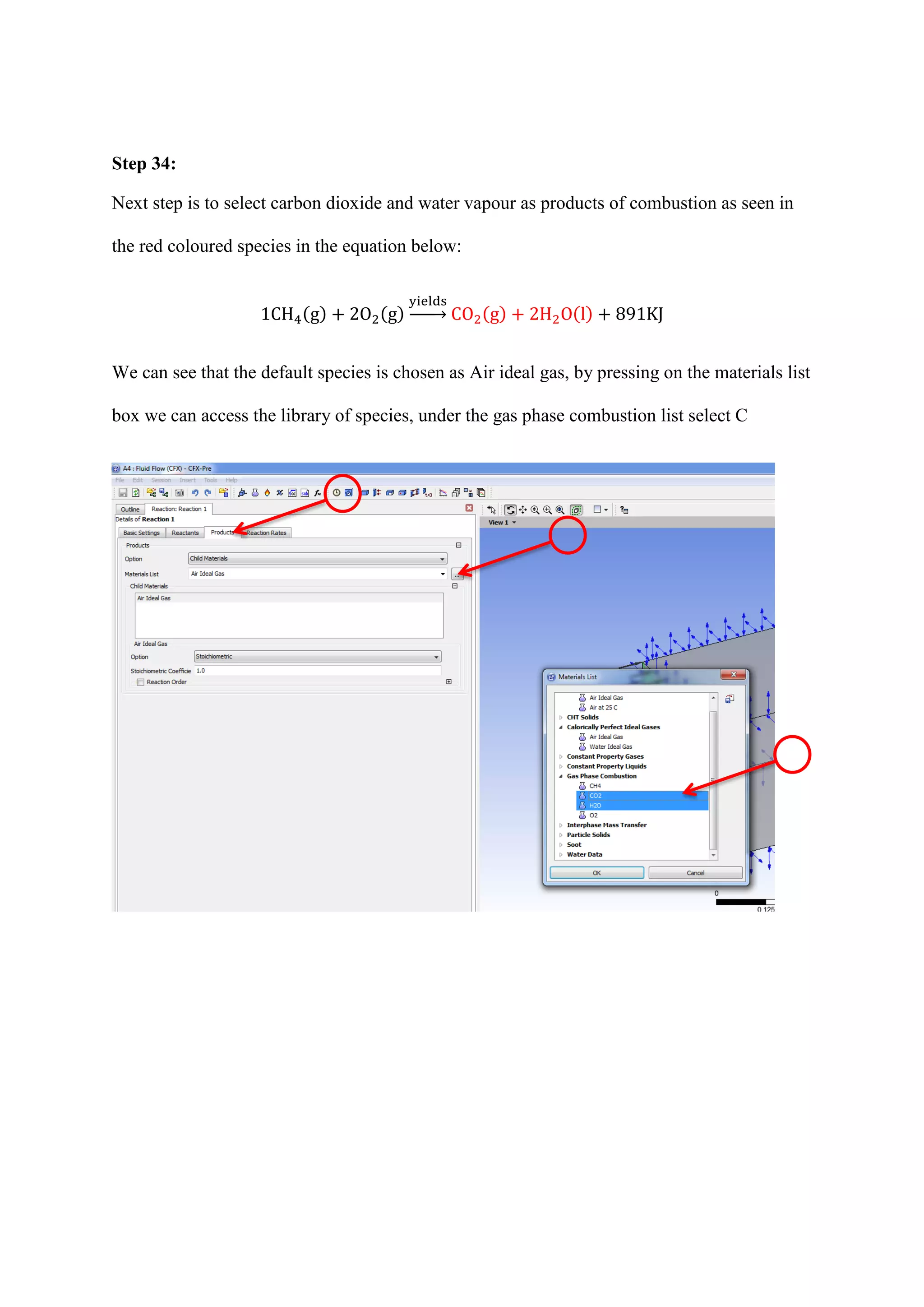 Step 34: 
Next step is to select carbon dioxide and water vapour as products of combustion as seen in the red coloured species in the equation below: ( ) ( ) → ( ) ( ) 
We can see that the default species is chosen as Air ideal gas, by pressing on the materials list box we can access the library of species, under the gas phase combustion list select C 
 