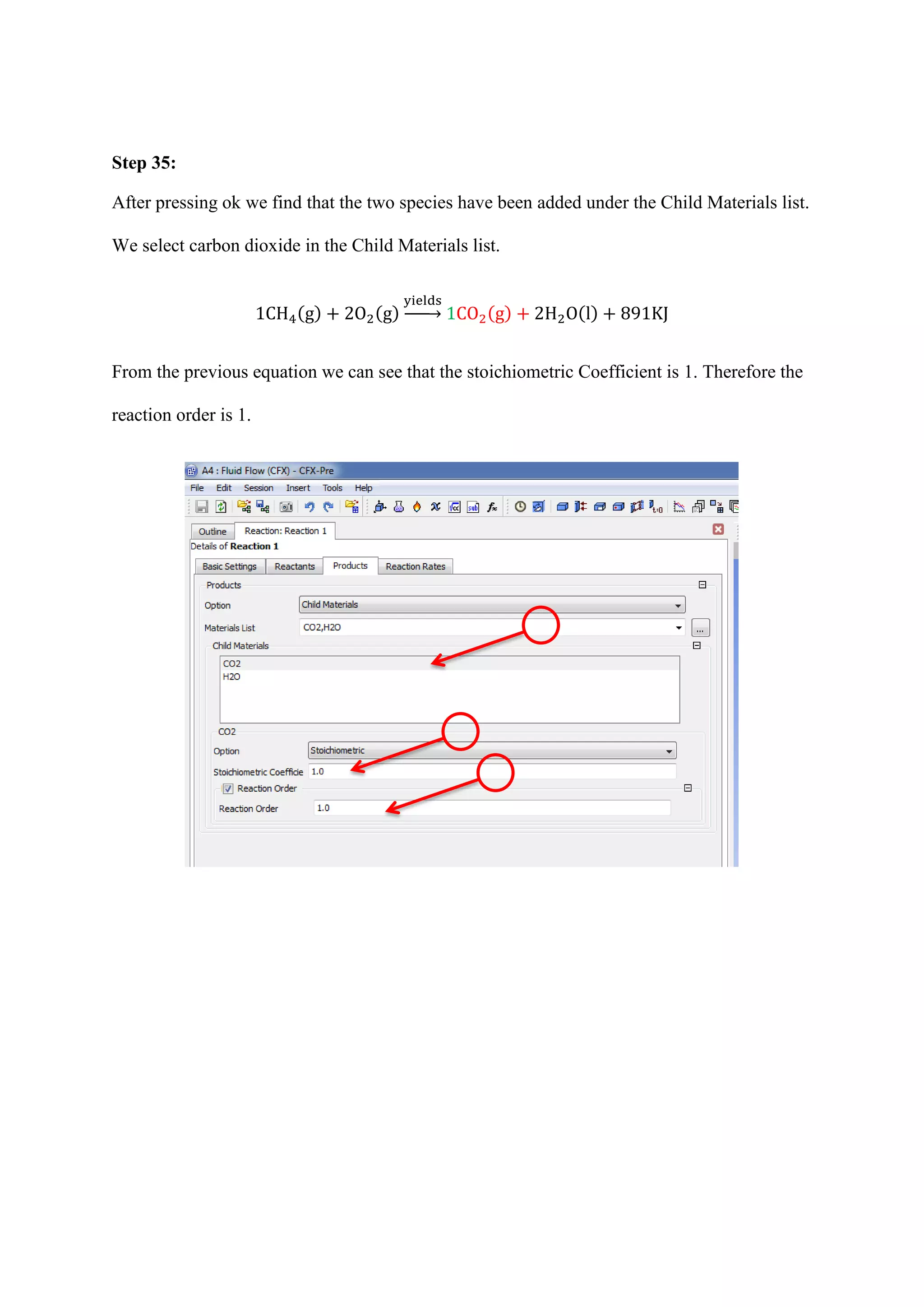 Step 35: 
After pressing ok we find that the two species have been added under the Child Materials list. We select carbon dioxide in the Child Materials list. ( ) ( ) → ( ) ( ) 
From the previous equation we can see that the stoichiometric Coefficient is 1. Therefore the reaction order is 1. 
 
