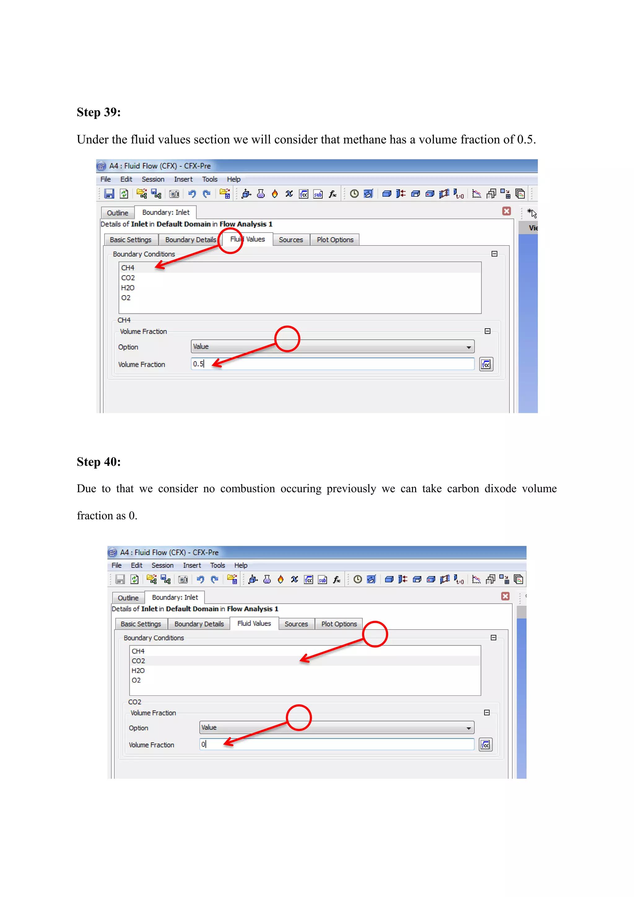 Step 39: 
Under the fluid values section we will consider that methane has a volume fraction of 0.5. 
Step 40: 
Due to that we consider no combustion occuring previously we can take carbon dixode volume fraction as 0. 
 