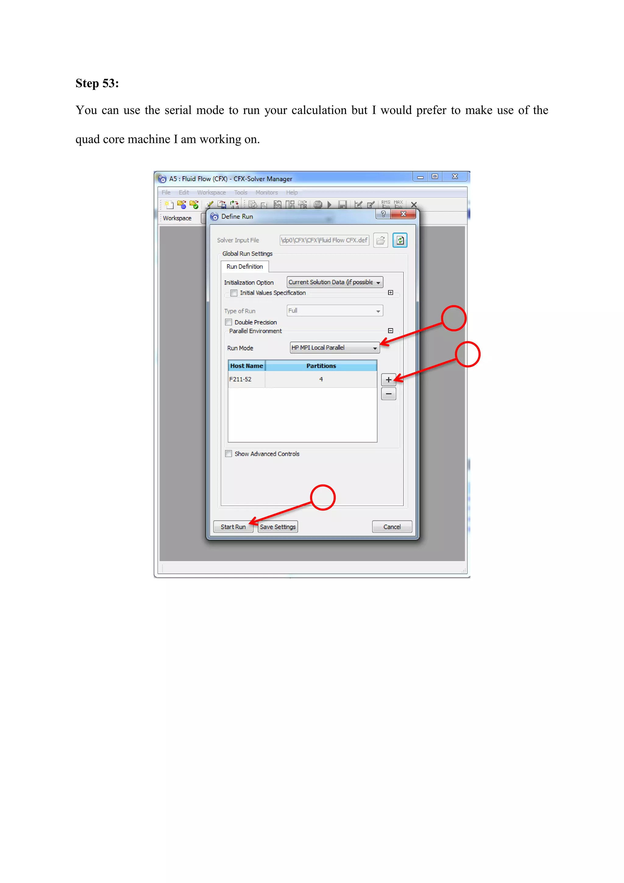 Step 53: 
You can use the serial mode to run your calculation but I would prefer to make use of the quad core machine I am working on. 
 