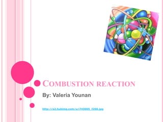 Combustion reaction  By: Valeria Younan http://s2.hubimg.com/u/743005_f260.jpg 