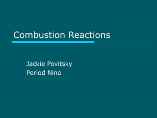 Combustion Reactions Jackie Povitsky Period Nine 