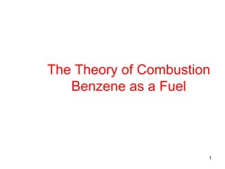 The Theory of Combustion Benzene as a Fuel 