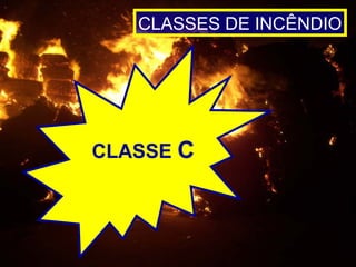 CLASSES DE INCÊNDIO
CLASSE C
 