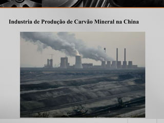 Industria de Produção de Carvão Mineral na China
 