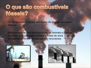 Vasyl Katerenchuk nº25O que são combustíveis fósseis?Os combustíveis fósseis são fontes de energia de origem mineral. 
