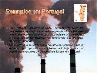 De entre todas as fontes de energia existentes é destas onde se aproveita mais energia com a sua queima.