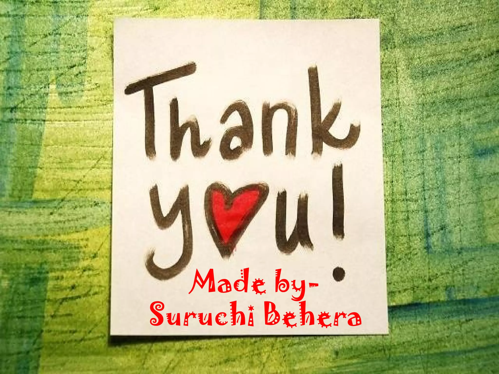 Made by-
Suruchi Behera
 