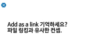 Add as a link 기억하세요?
파일 링킹과 유사한 컨셉.
 