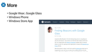 More
•  Google Wear, Google Glass
•  Windows Phone
•  Windows Store App
 
