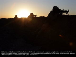 U.S. Marines with 3rd Battalion, 8th Marine Regiment (Reinforced), maintain security on a patrol during Operation Gateway III in the Farah Province of the Islamic Republic of Afghanistan on Jan. 7, 2009. 3/8 is the ground combat element for the Special Marine Air Ground Task Force - Afghanistan. (Official U.S. Marine Corps photo by Cpl. Pete Thibodeau) 
