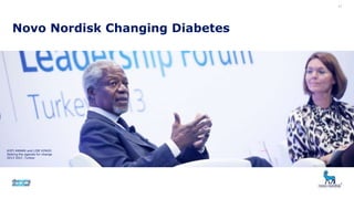 Novo Nordisk Changing Diabetes
KOFI ANNAN and LISE KINGO
Setting the agenda for change
2013 IDLF, Turkey
17
 