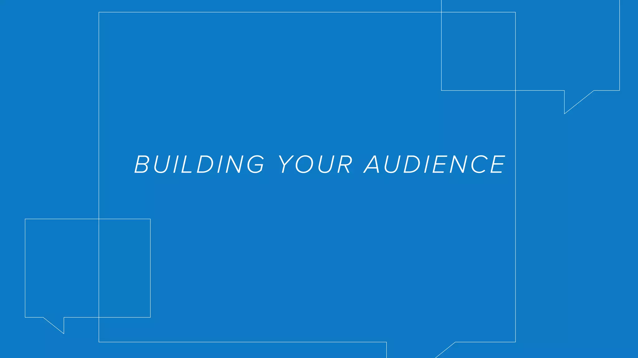 Presented by Powered by
30
BUILDING YOUR AUDIENCE
 