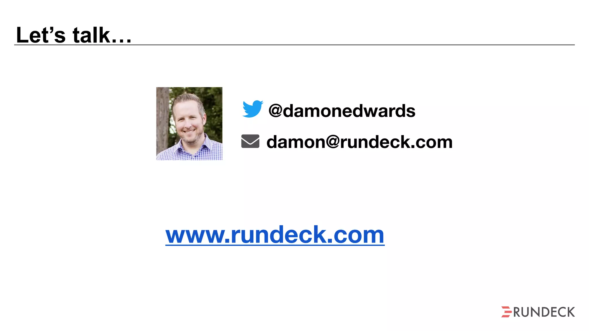 Let’s talk…
@damonedwards
damon@rundeck.com
www.rundeck.com
 