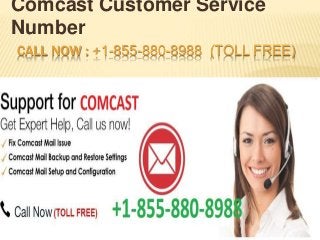 CALL NOW : +1-855-880-8988 (TOLL FREE)
Comcast Customer Service
Number
 