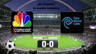„El Clasico”
in media industry
vs
 