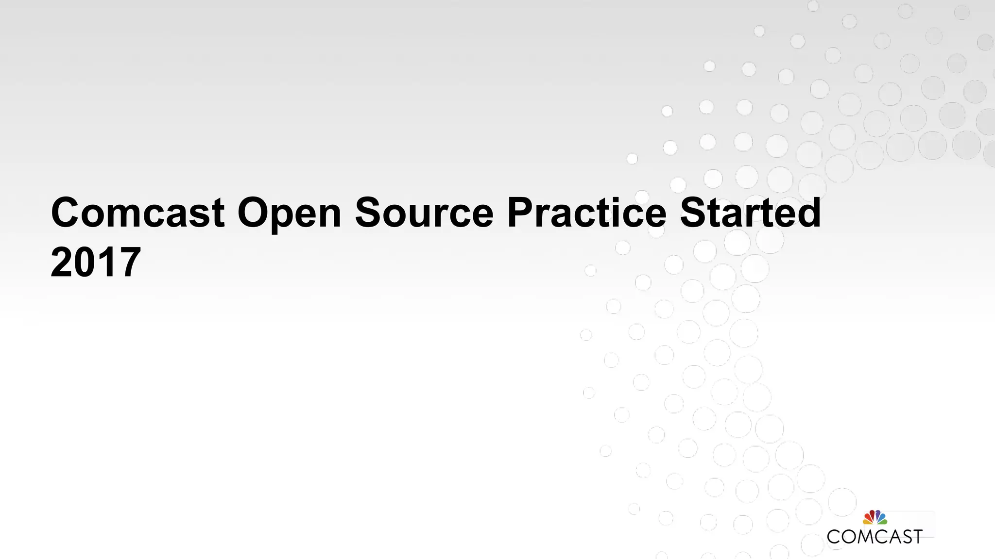 Comcast Open Source Practice Started
2017
 