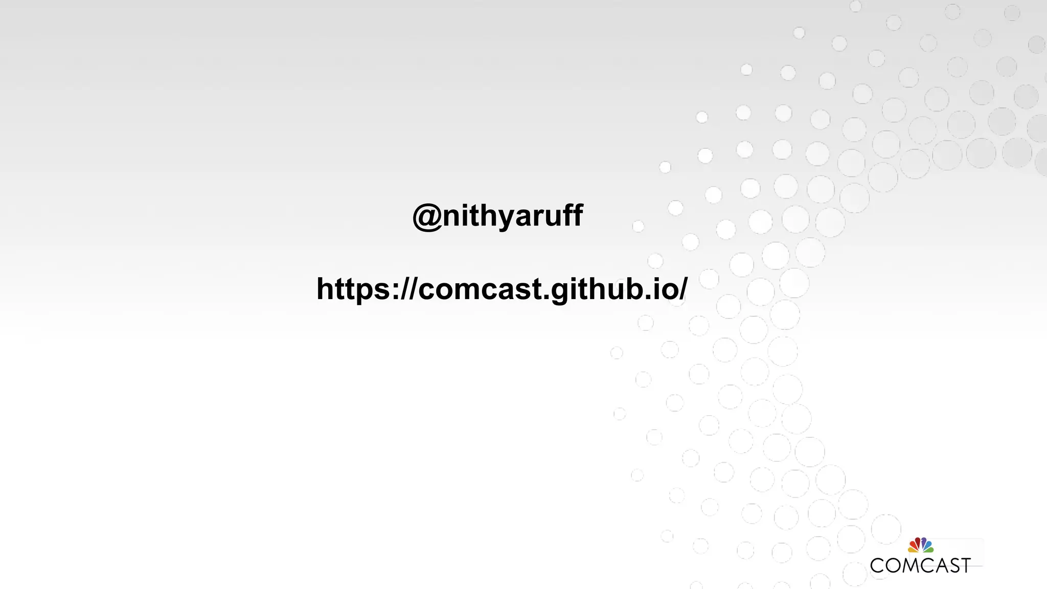 @nithyaruff
https://comcast.github.io/
 