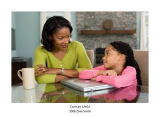 Comcast Life03
2008 Zave Smith
 