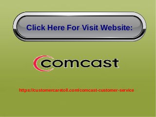 https://customercaretoll.com/comcast-customer-service
Click Here For Visit Website:
 