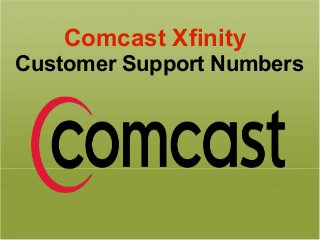 Comcast Xfinity
Customer Support Numbers
 