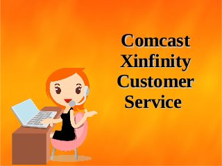 ComcastComcast
XinfinityXinfinity
CustomerCustomer
ServiceService
 