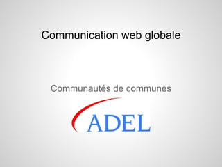 Communication web globale



 Communautés de communes
 