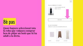 8è pas
Quan hagueu seleccionat tota
la roba que vulgueu comprar
heu de pitjar un botó que hi ha
adalt a la dreta.
 