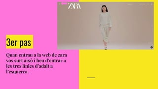 3er pas
Quan entrau a la web de zara
vos surt això i heu d’entrar a
les tres línies d’adalt a
l’esquerra.
 
