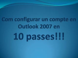 Com configurar un compte en Outlook 2007 en10 passes!!! 