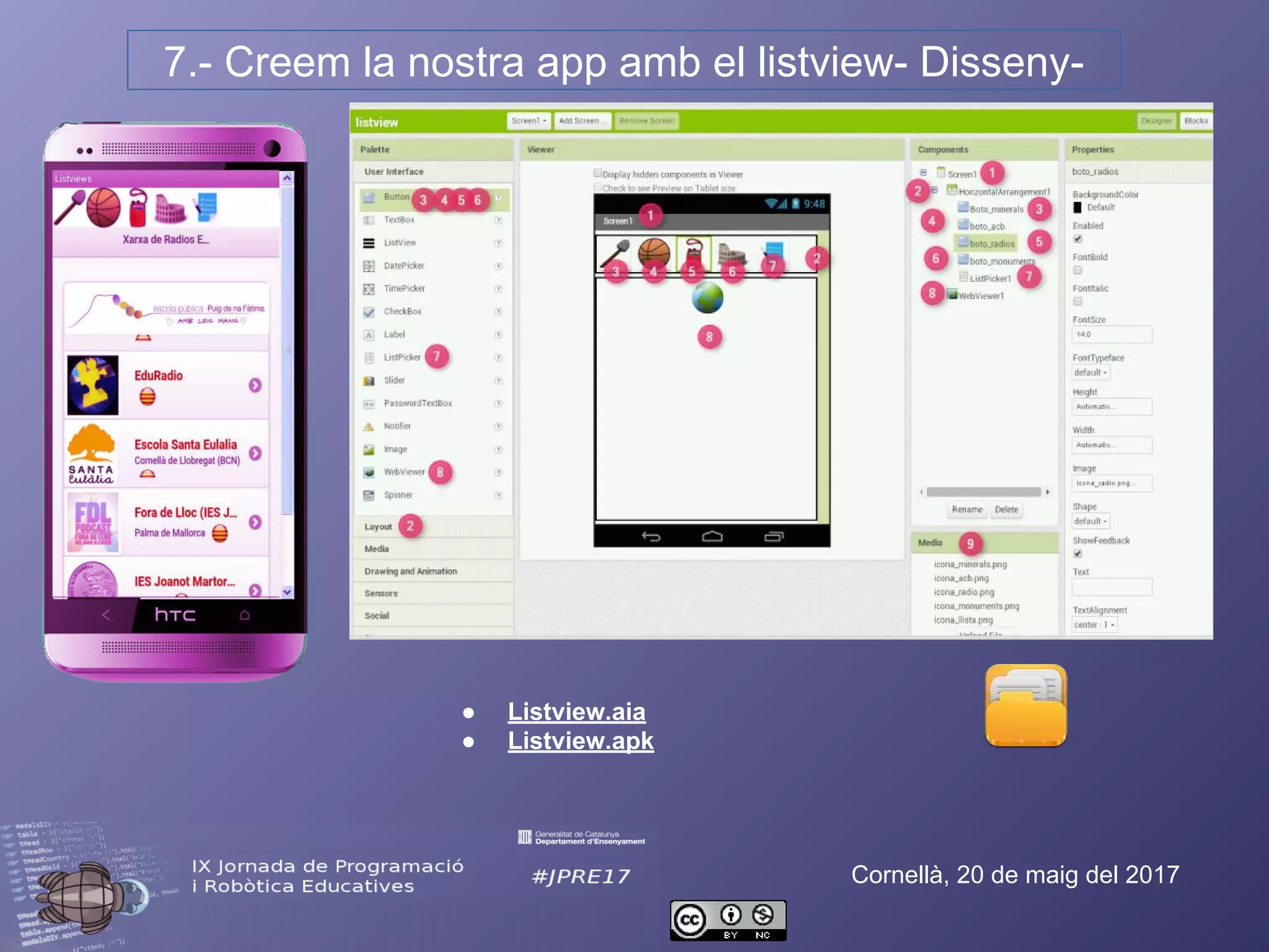 7.- Creem la nostra app amb el listview- Disseny-
Cornellà, 20 de maig del 2017
● Listview.aia
● Listview.apk
 