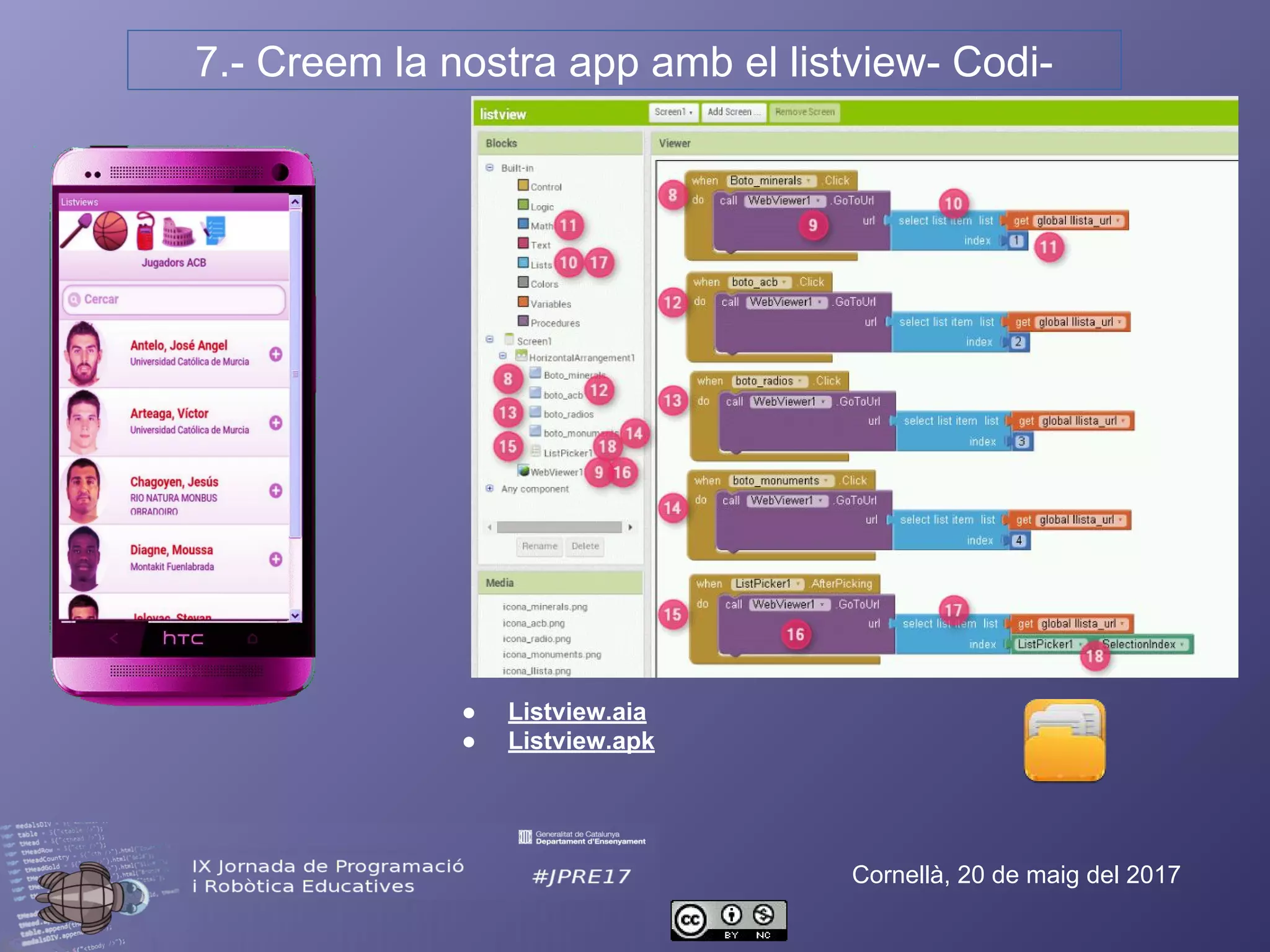 7.- Creem la nostra app amb el listview- Codi-
Cornellà, 20 de maig del 2017
● Listview.aia
● Listview.apk
 