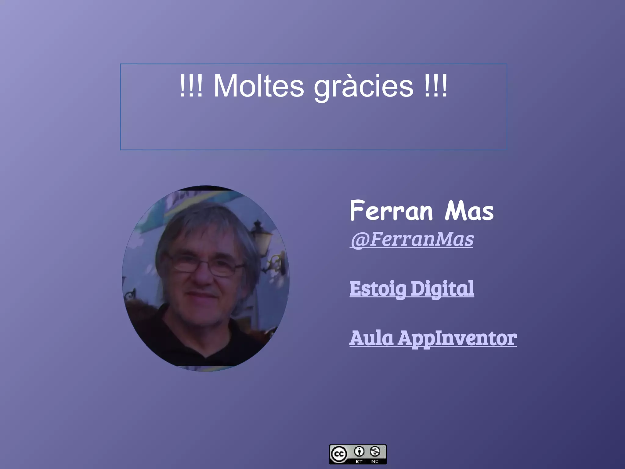 !!! Moltes gràcies !!!
Ferran Mas
@FerranMas
Estoig Digital
Aula AppInventor
 