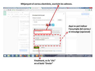 Mitjançant el correu electrònic, escrivim les adreces.
Aquí es pot indicar
l’assumpte del correu i
el missatge (opcional)
Finalment, es fa “clic”
en el botó “Enviar”
 