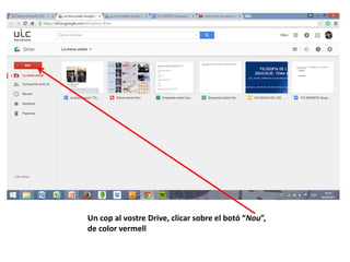 Un cop al vostre Drive, clicar sobre el botó “Nou”,
de color vermell
 
