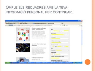 OMPLE ELS REQUADRES AMB LA TEVA
INFORMACIÓ PERSONAL PER CONTINUAR.
 
