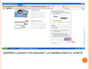DESPRÉS CLIQUEM A “PAS SEGüENT” I JA TINDREM CREAT EL COMPTE.
 
